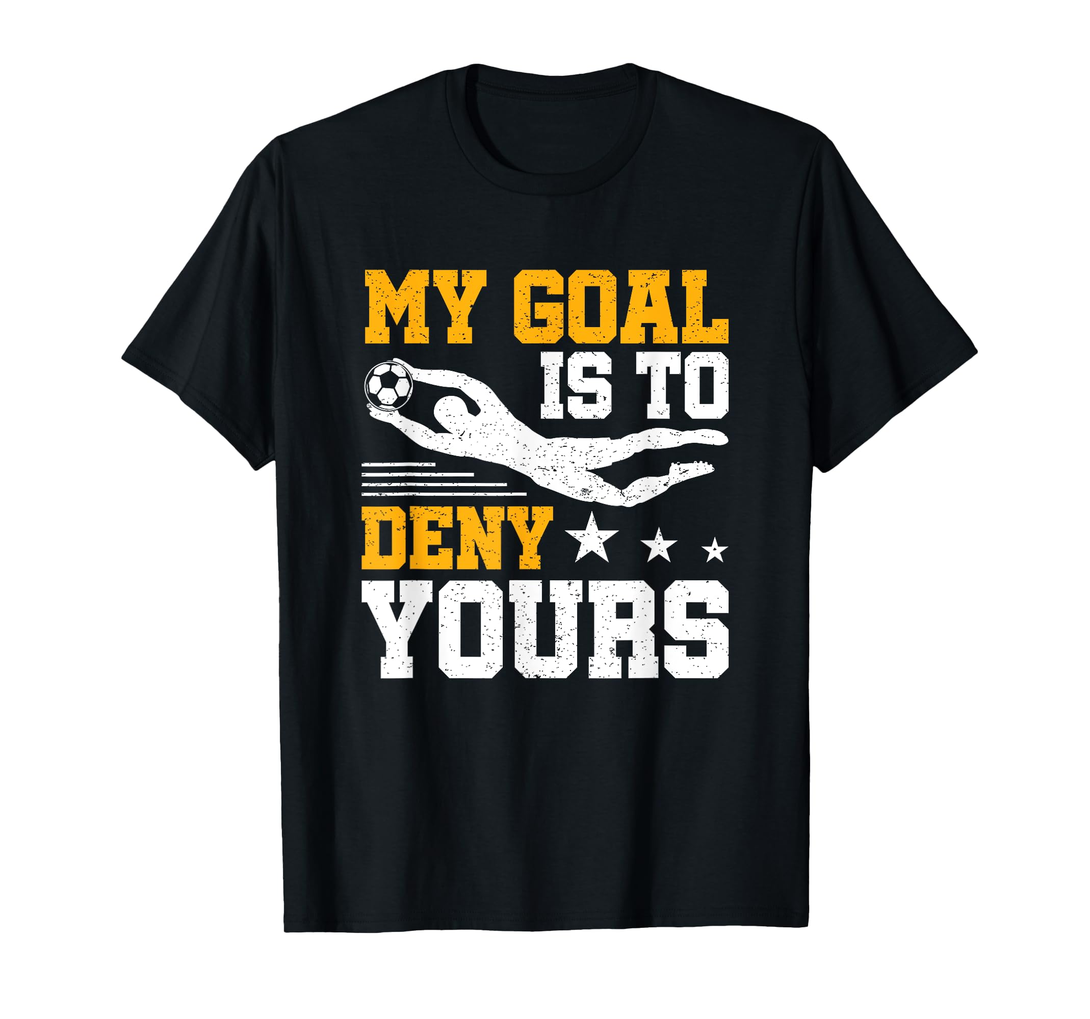 Soccer Keeper Goalie Gift My Goal To T-Shirt - Trendy Graphic for Adults