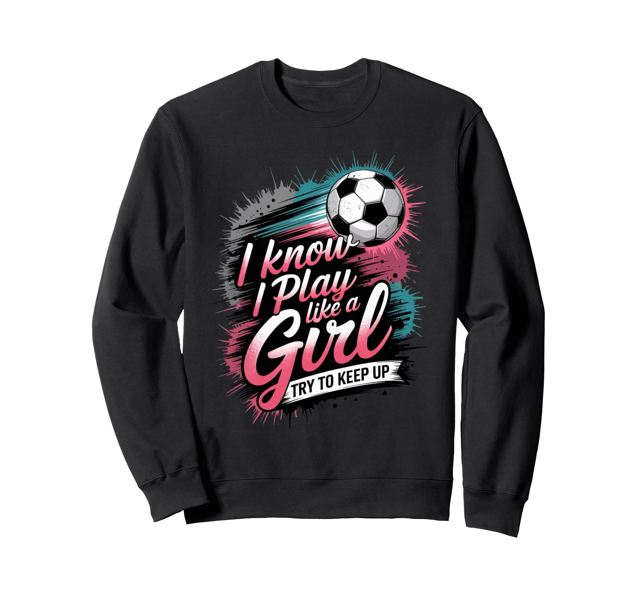 I Know I Play Like Try To Keep Up Sweatshirt - Casual Everyday Wear Unisex