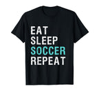Eat Sleep Soccer Repeat T-Shirt - Fun Novelty Design Men Women