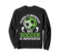 School Is Important But Soccer Is Sweatshirt - Casual Everyday Wear Unisex