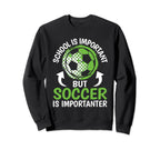 School Is Important But Soccer Is Sweatshirt - Casual Everyday Wear Unisex