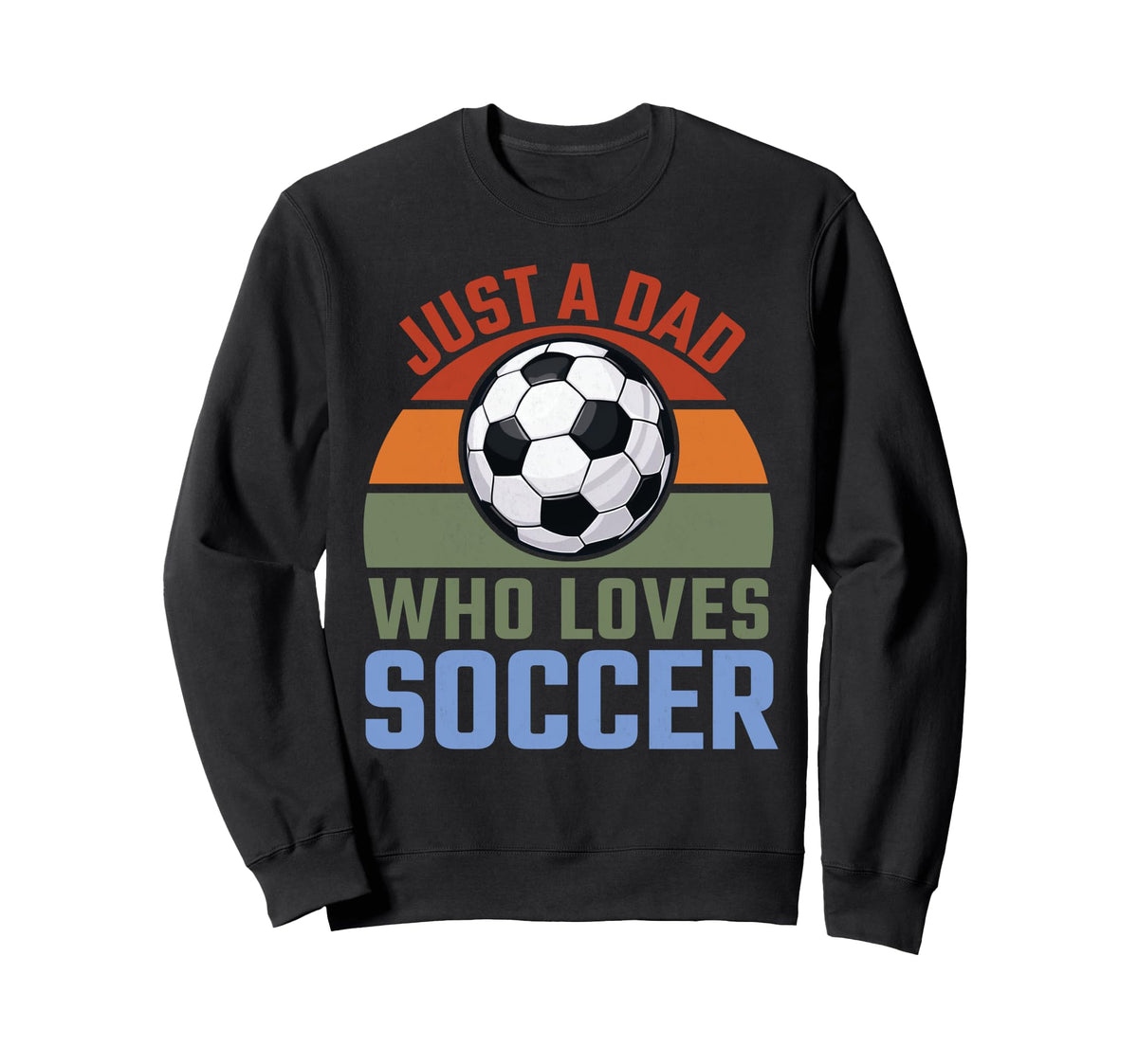 Just Dad Who Loves Soccer Soccer Sweatshirt - Streetwear Style for Adults