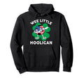 Wee Little Hooligan St Patrick Day Hoodie - Novelty Apparel Men Women