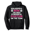 Goalkeepers Mom Most Stressful Hoodie - Casual Everyday Wear for Adults