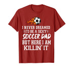 Mens I Never Dreamed Id Be Soccer Dad T-Shirt - Trendy Graphic Men Women