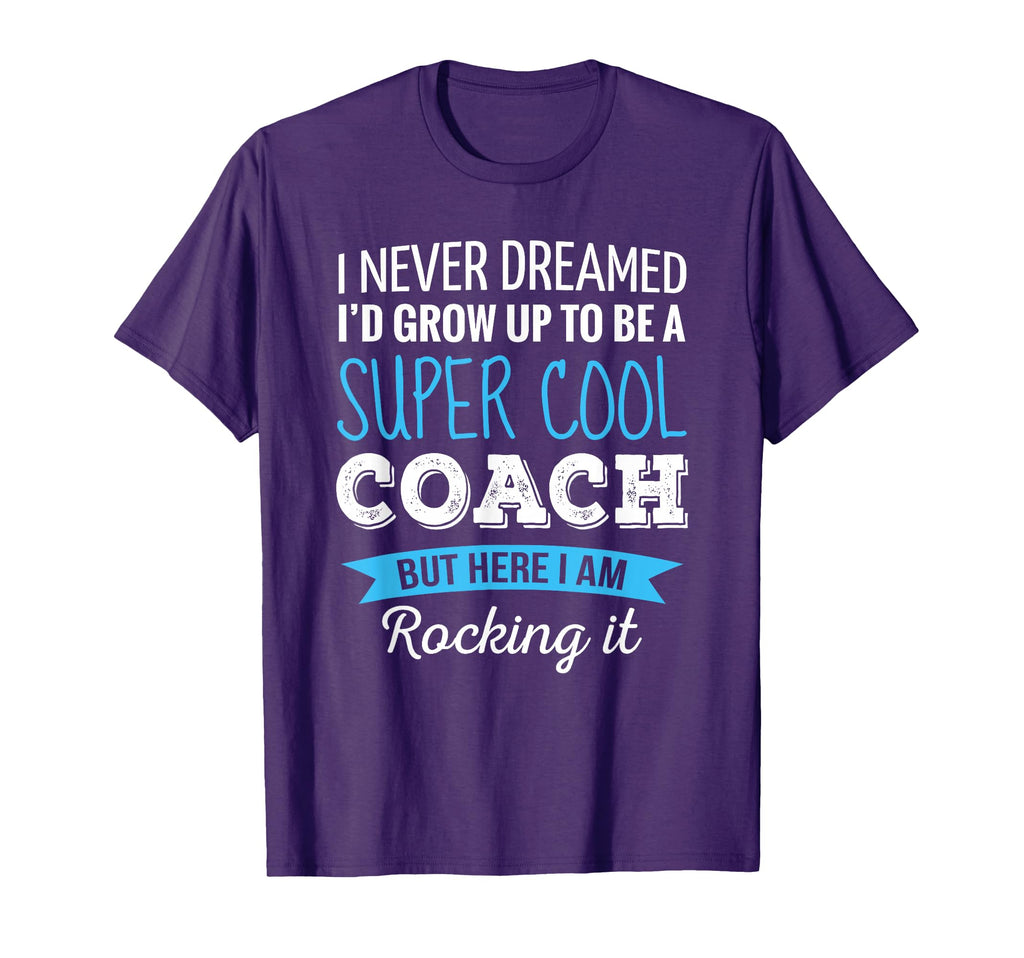 Coach Gifts I Never Dreamed Appreciation T-Shirt - Streetwear Style Unisex