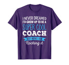 Coach Gifts I Never Dreamed Appreciation T-Shirt - Streetwear Style Unisex