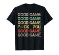 Good Game Good Game Good Game T-Shirt - Fun Novelty Design for Adults