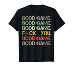 Good Game Good Game Good Game T-Shirt - Fun Novelty Design for Adults