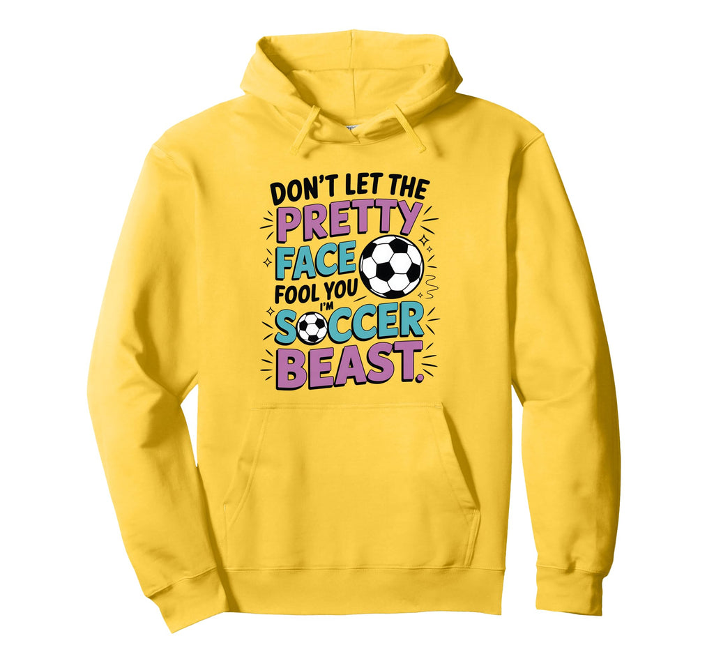 Dont Let Pretty Face Fool You Soccer Hoodie - Custom Art Print Men Women