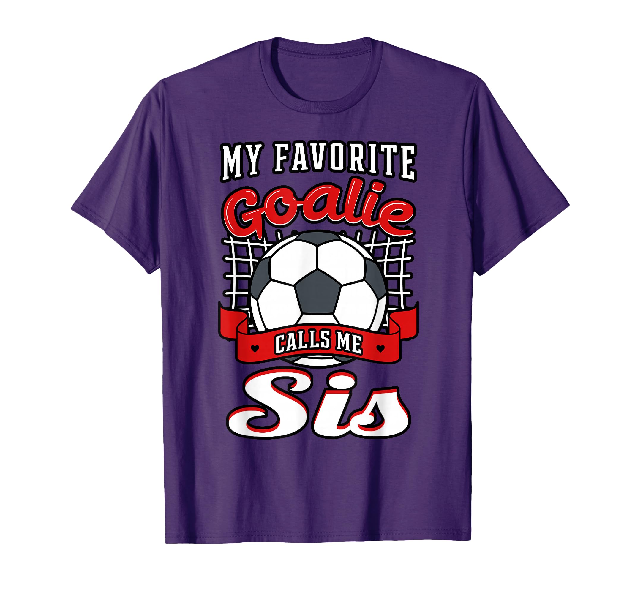 My Favorite Goalie Calls Me Sis T-Shirt - Novelty Apparel for Adults