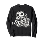 Soccer Mom Proud Loud And Sweatshirt - Fun Novelty Design for Adults