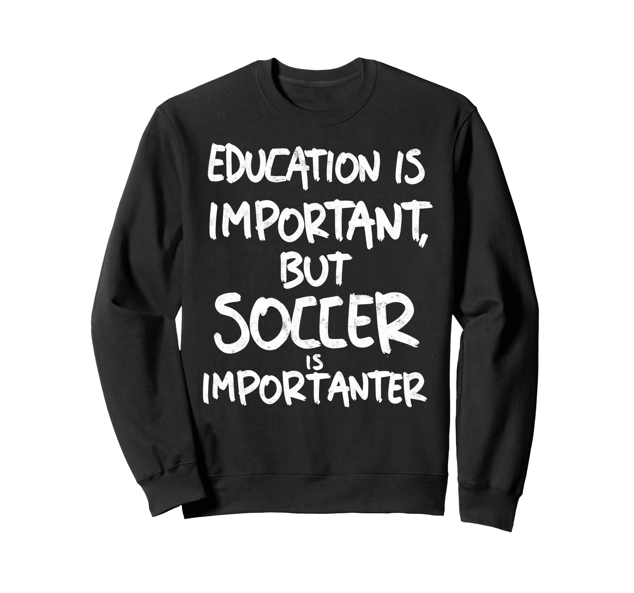Education Is Important But Soccer Is Sweatshirt - Graphic Print Men Women