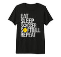Eat Sleep Soccer Softball Repeat Funny T-Shirt - Novelty Apparel Men Women