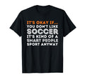 Its Okay If You Dont Like Soccer Soccer T-Shirt - Trendy Graphic Men Women