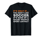 Its Okay If You Dont Like Soccer Soccer T-Shirt - Trendy Graphic Men Women