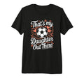 Thats My Daughter Out There Soccer T-Shirt - Aesthetic Graphic Men Women