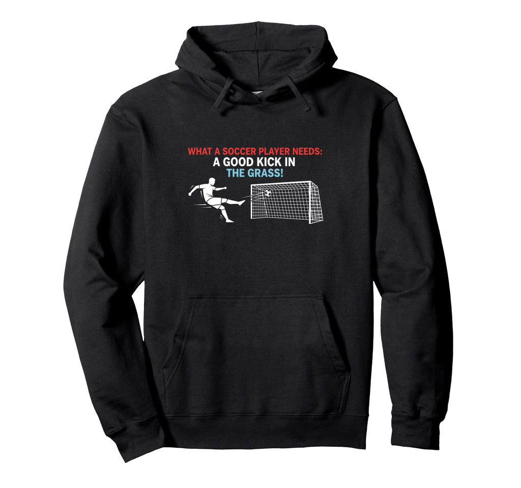Soccer What Soccer Players Need Good Hoodie - Aesthetic Graphic for Adults