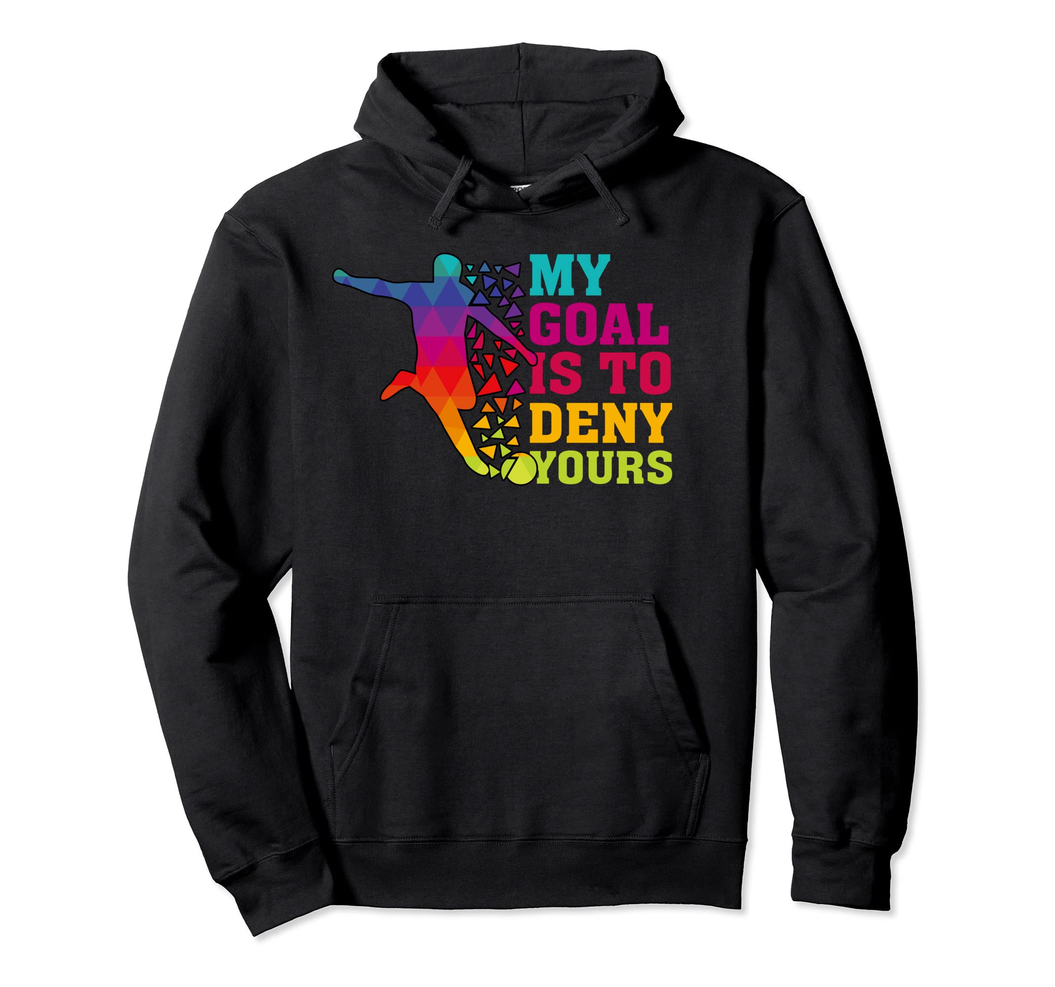 My Goal Deny Yours Goalie Soccer Player Hoodie - Unique Graphic Men Women
