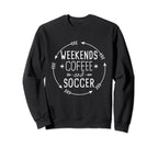 Weekends Coffee And Soccer Mom Life Sweatshirt - Unique Graphic for Adults