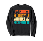Funny Life Is Better Soccer Sweatshirt - Novelty Apparel Men Women