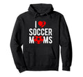 I Love Soccer Moms Soccer Football Player Hoodie - Trendy Graphic Unisex