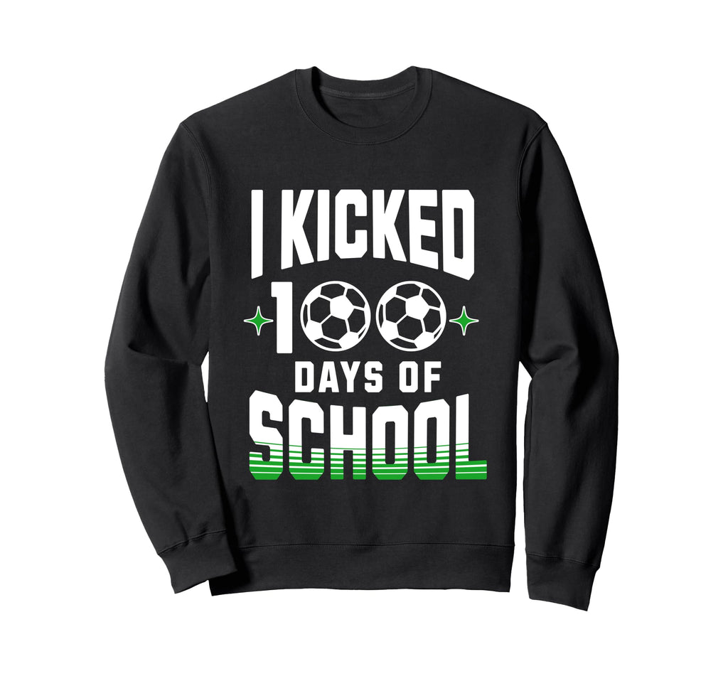 I Kicked 100 Days School Soccer And Sweatshirt - Unique Graphic Unisex