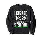 I Kicked 100 Days School Soccer And Sweatshirt - Unique Graphic Unisex