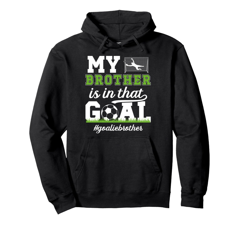 Proud Soccer Goalie Brother Soccer Keeper Hoodie - Trendy Graphic Unisex