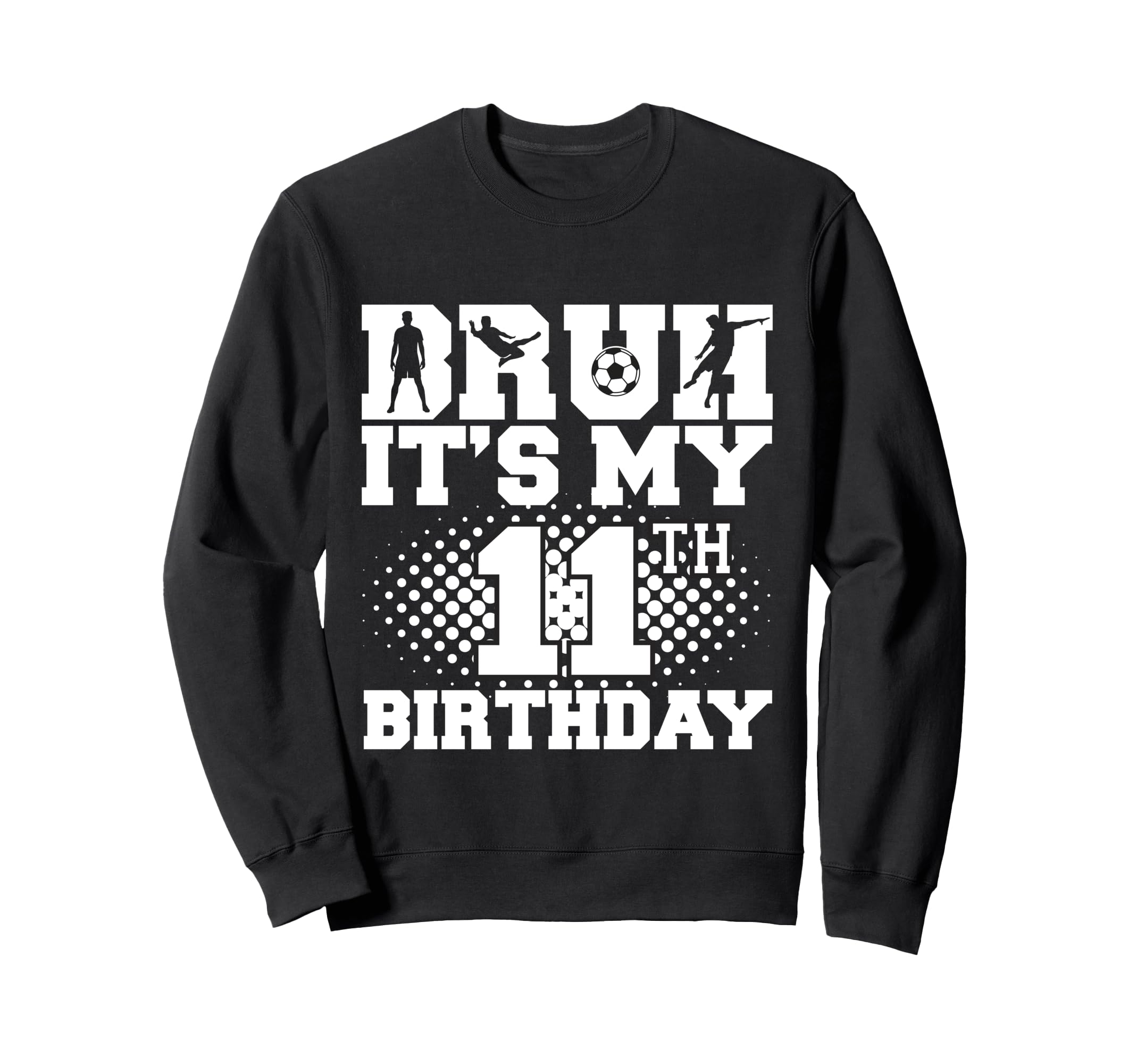 Bruh Its My 11Th Birthday Soccer 11 Sweatshirt - Unique Graphic Unisex