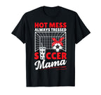 Hot Mess Always Tressed Soccer Mama Sports T-Shirt - Graphic Print Unisex