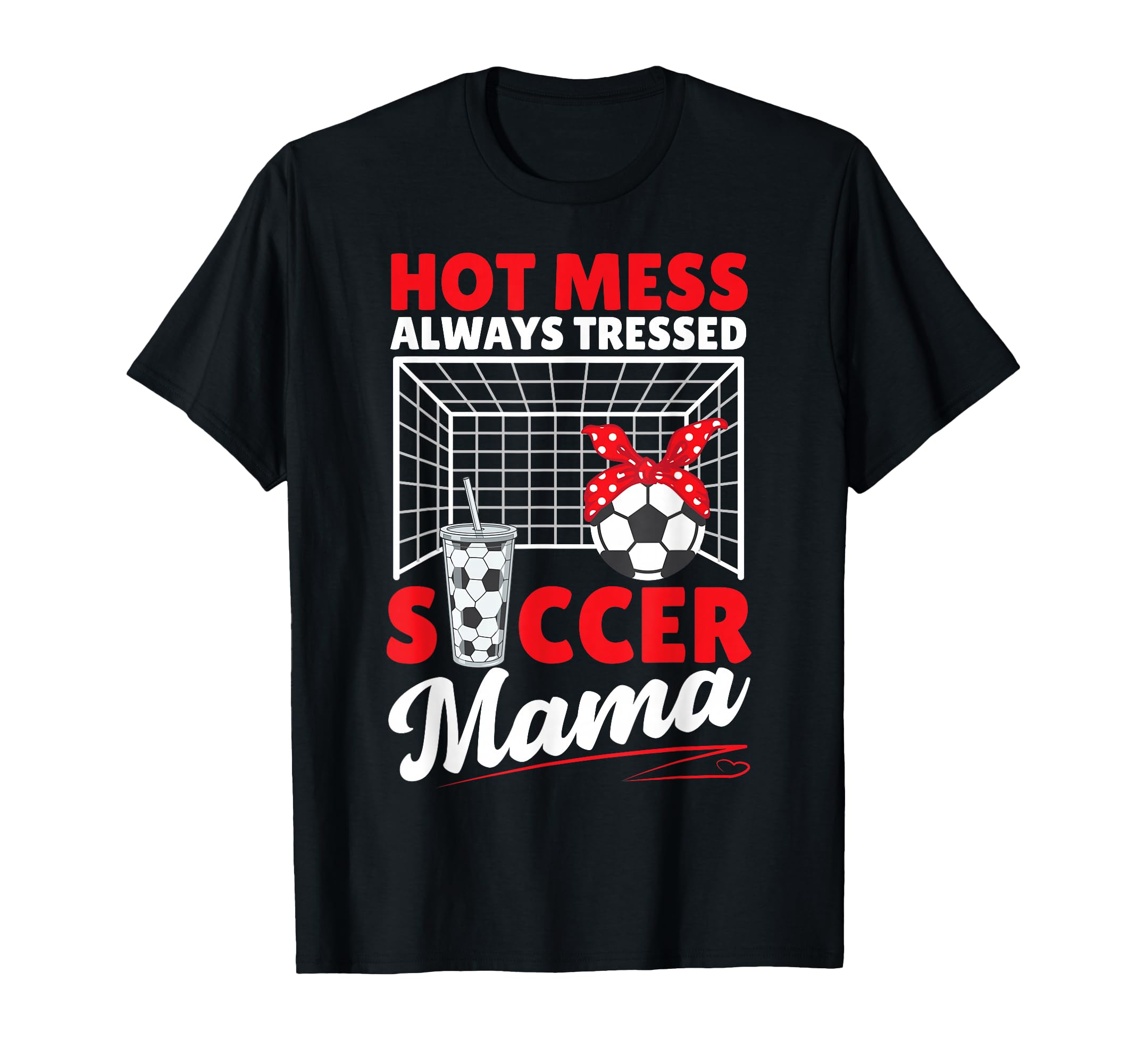 Hot Mess Always Tressed Soccer Mama Sports T-Shirt - Graphic Print Unisex