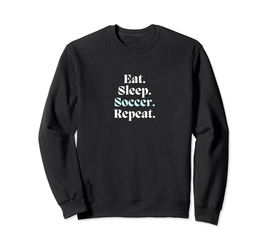 Eat Sleep Soccer Repeat Futbol Sweatshirt - Fun Novelty Design for Adults