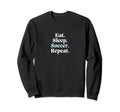 Eat Sleep Soccer Repeat Futbol Sweatshirt - Fun Novelty Design for Adults