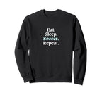 Eat Sleep Soccer Repeat Futbol Sweatshirt - Fun Novelty Design for Adults