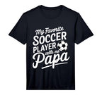My Favorite Soccer Player Calls Me Papa T-Shirt - Aesthetic Graphic Unisex