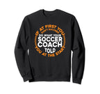 Soccer Coaching Training Trainer Sweatshirt - Fun Novelty Design Unisex