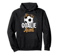 Soccer Goalie Aunt Soccer Keeper Aunt Hoodie - Unique Graphic for Adults
