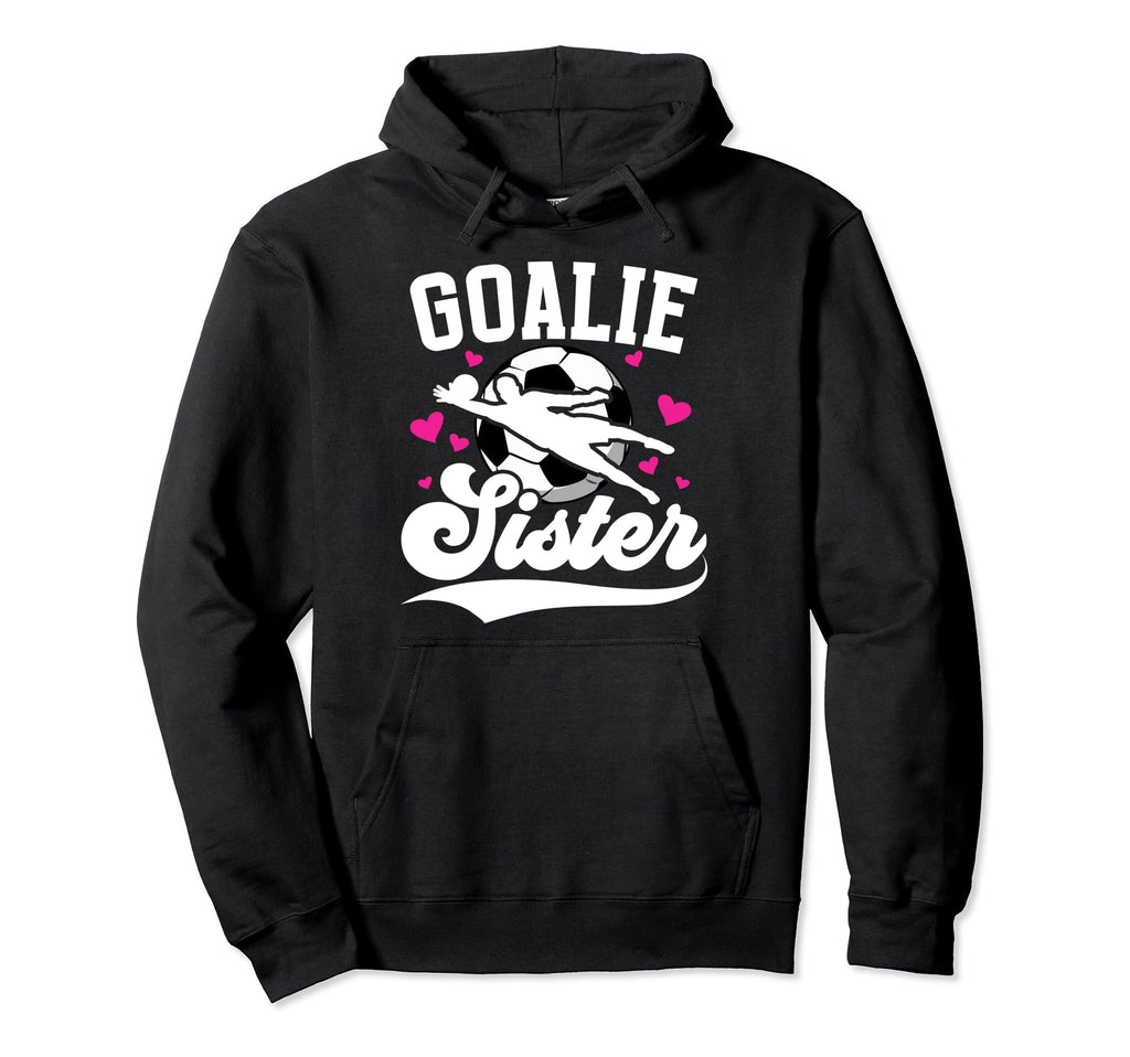 Soccer Goalie Sister Soccer Goalkeeper Hoodie - Novelty Apparel for Adults