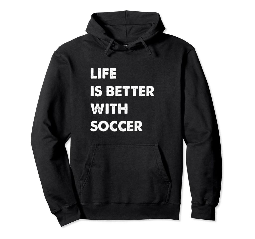 Funny Soccer Life Is Better Soccer Hoodie - Trendy Graphic Men Women