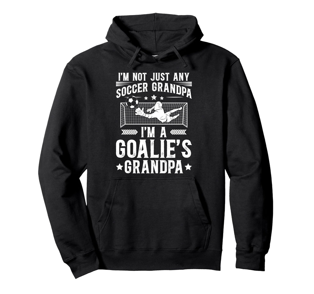 Im Soccer Goalie Grandpa Soccer Hoodie - Fun Novelty Design Men Women