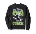 Soccer Coach My Favorite Soccer Sweatshirt - Aesthetic Graphic Unisex