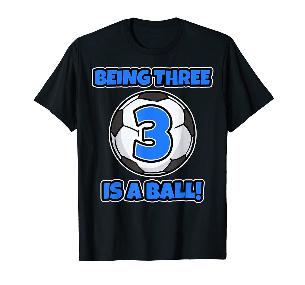 Being Three Is Ball Birthday Soccer T-Shirt - Novelty Apparel Men Women