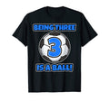 Being Three Is Ball Birthday Soccer T-Shirt - Novelty Apparel Men Women