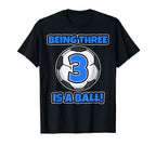Being Three Is Ball Birthday Soccer T-Shirt - Novelty Apparel Men Women