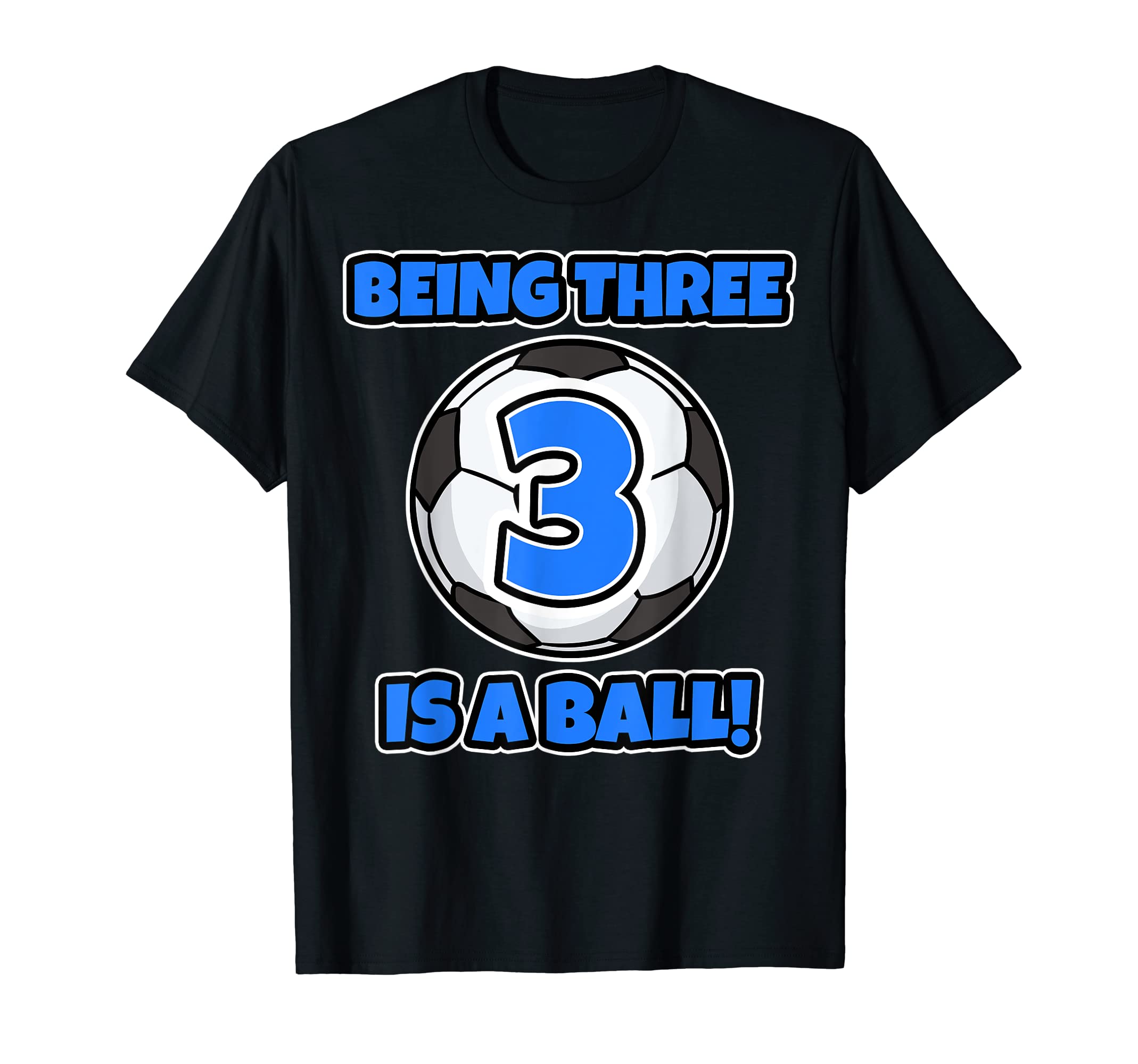 Being Three Is Ball Birthday Soccer T-Shirt - Novelty Apparel Men Women