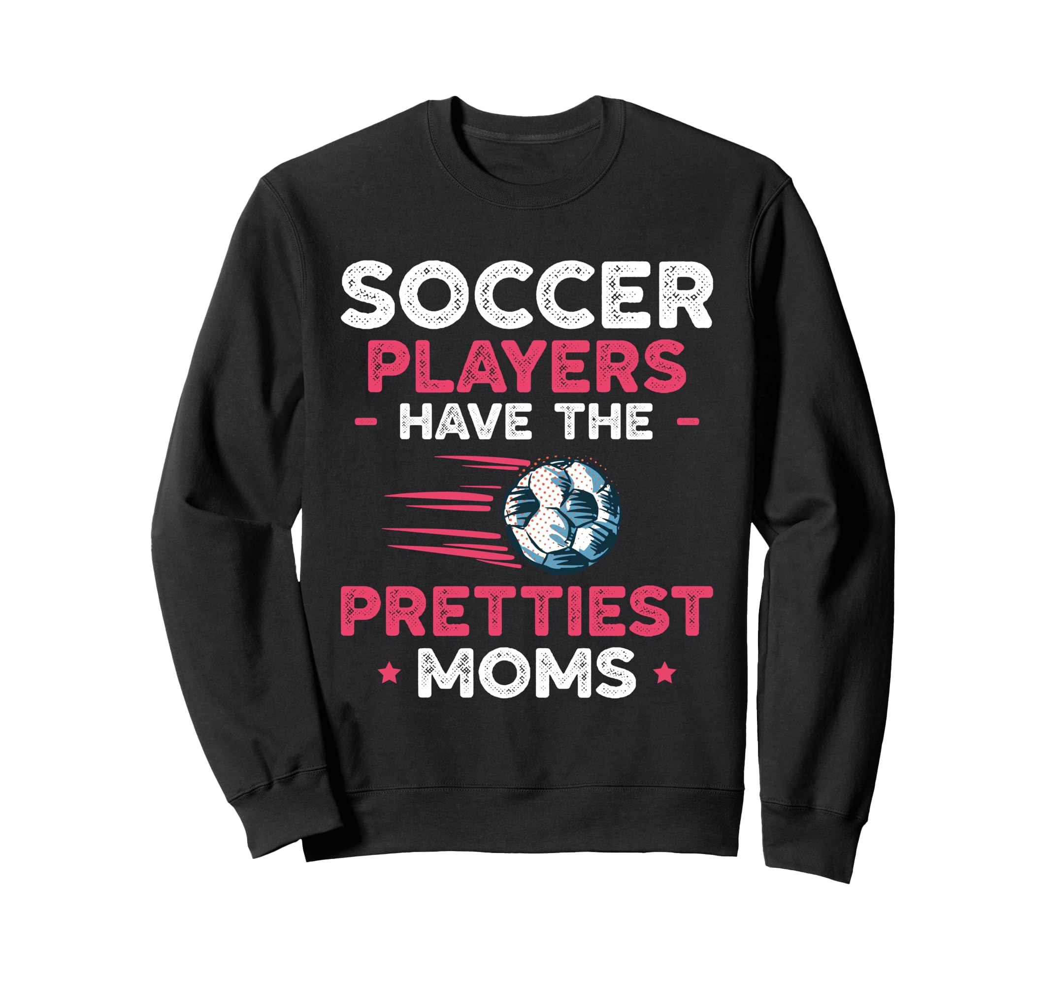 Soccer Players Have Prettiest Moms Sweatshirt - Fun Novelty Design Unisex