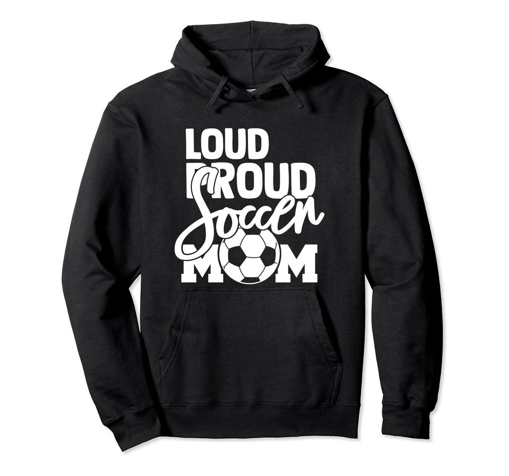 Loud Proud Mom Soccer Mother Hoodie - Graphic Print Unisex