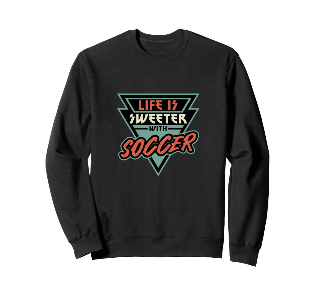 Soccer Life Is Sweeter Soccer Soccer Fan Sweatshirt - Trendy Graphic Unisex