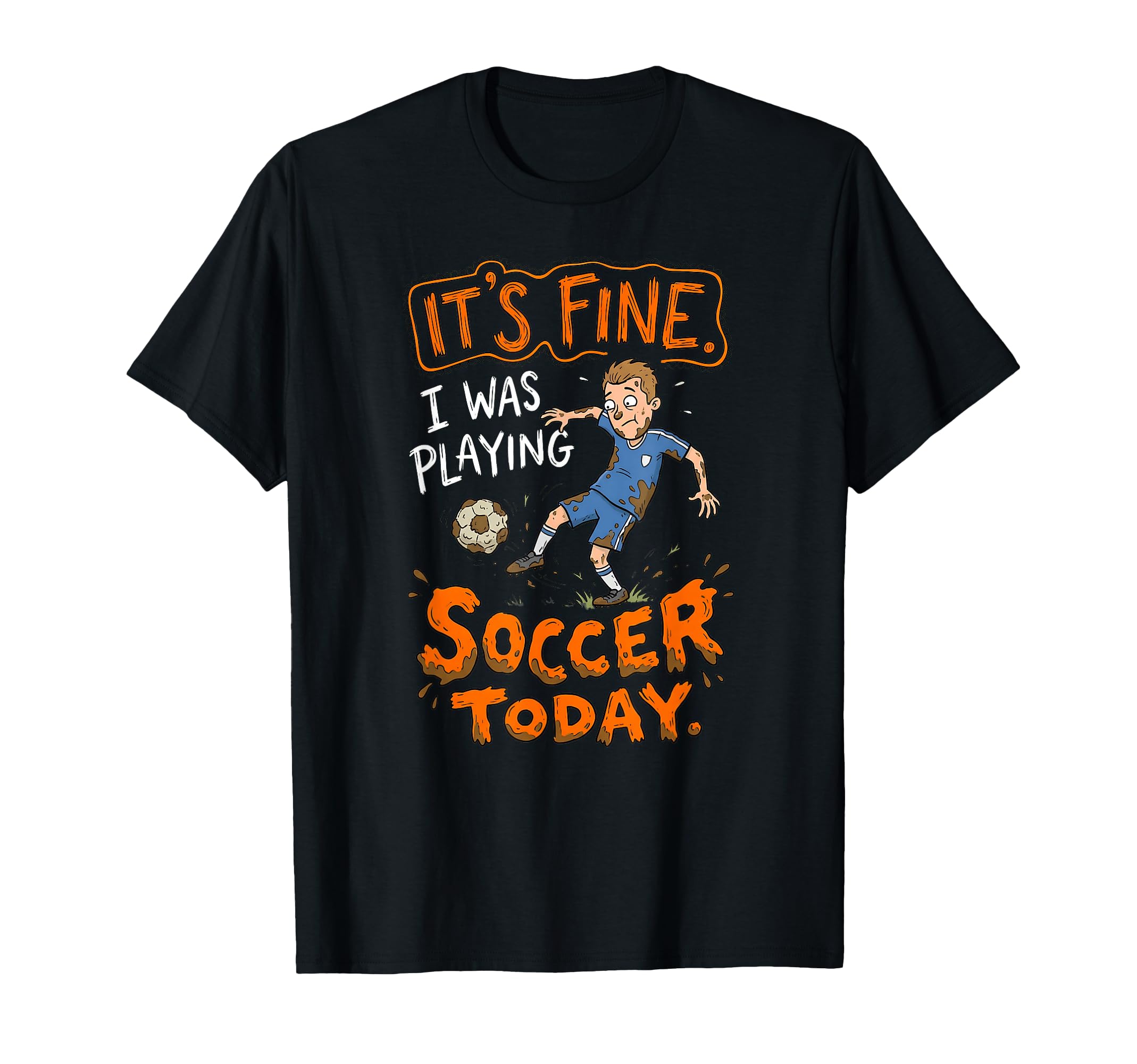 Its Fine I Was Playing Soccer Today T-Shirt - Aesthetic Graphic Unisex
